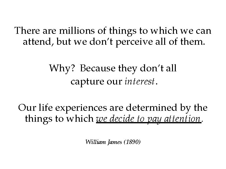 There are millions of things to which we can attend, but we don’t perceive