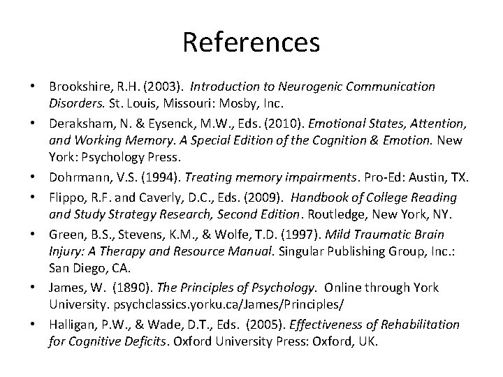 References • Brookshire, R. H. (2003). Introduction to Neurogenic Communication Disorders. St. Louis, Missouri: