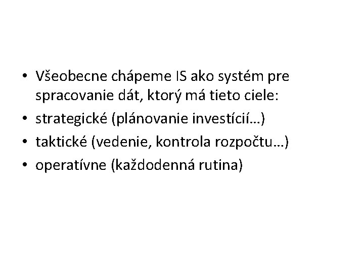  • Všeobecne chápeme IS ako systém pre spracovanie dát, ktorý má tieto ciele: