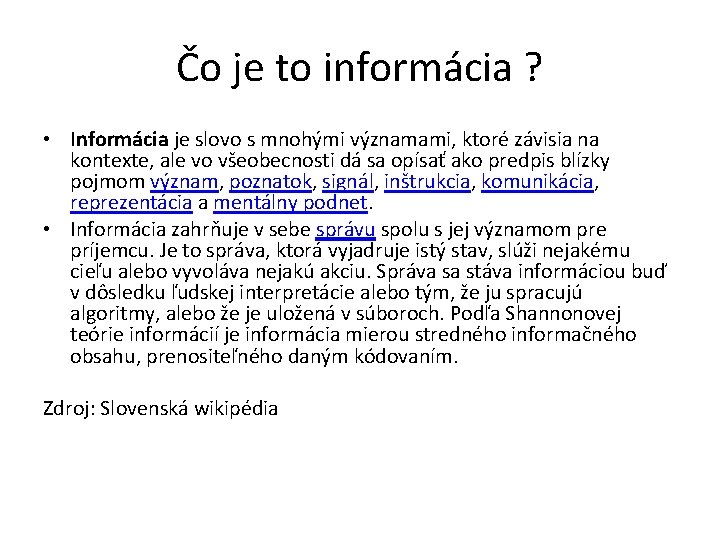 Čo je to informácia ? • Informácia je slovo s mnohými významami, ktoré závisia