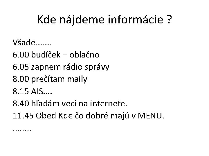 Kde nájdeme informácie ? Všade. . . . 6. 00 budíček – oblačno 6.