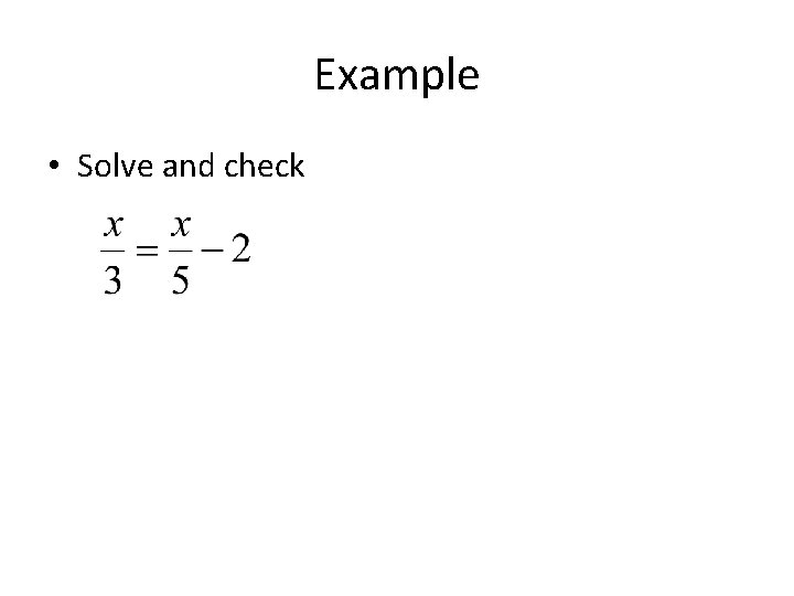 Example • Solve and check 