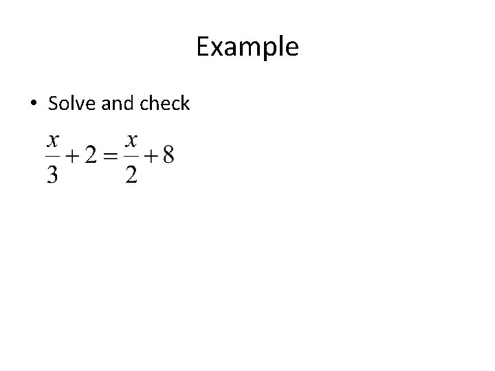 Example • Solve and check 