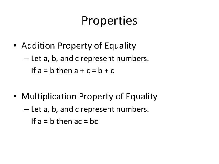 Properties • Addition Property of Equality – Let a, b, and c represent numbers.
