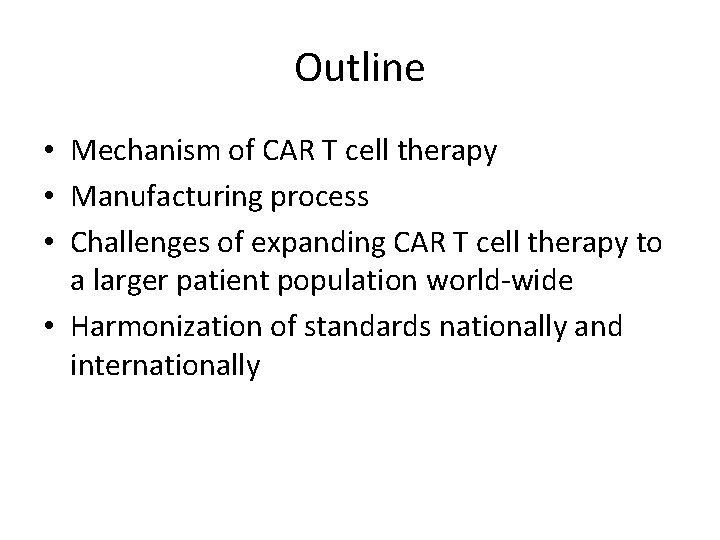 Outline • Mechanism of CAR T cell therapy • Manufacturing process • Challenges of Outline • Mechanism of CAR T cell therapy • Manufacturing process • Challenges of