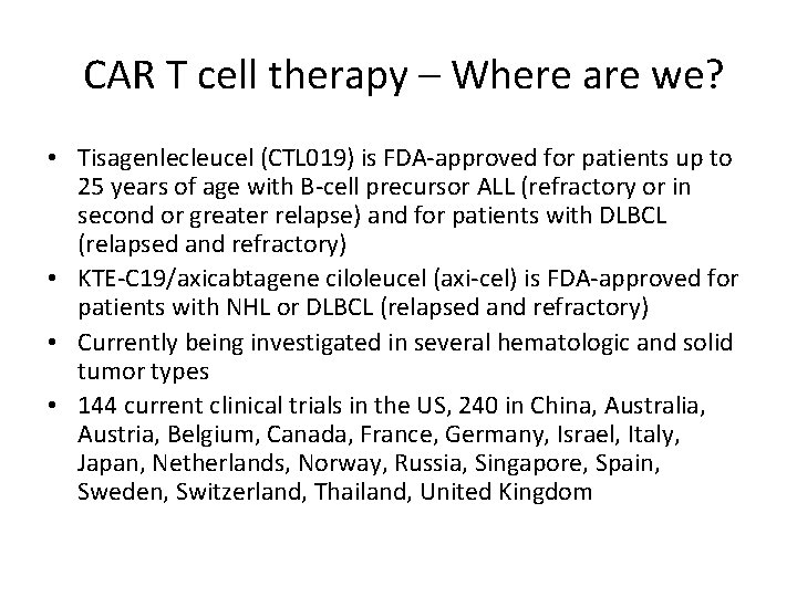 CAR T cell therapy – Where are we? • Tisagenlecleucel (CTL 019) is FDA-approved CAR T cell therapy – Where are we? • Tisagenlecleucel (CTL 019) is FDA-approved