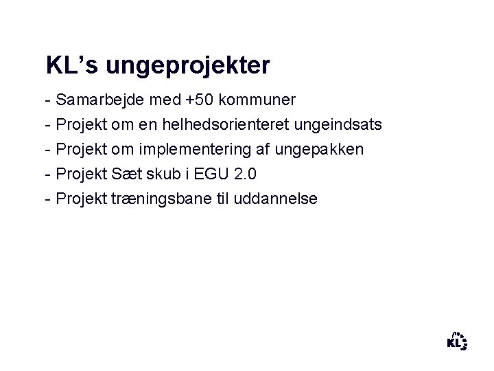 KL’s ungeprojekter - Samarbejde med +50 kommuner - Projekt om en helhedsorienteret ungeindsats -