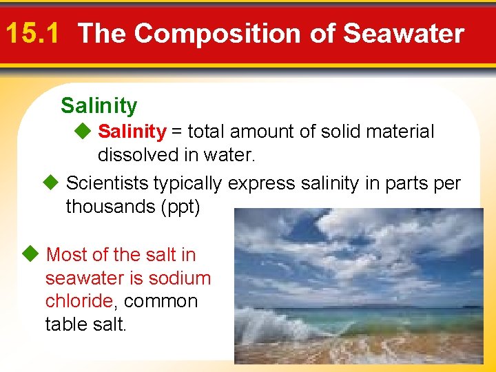 15. 1 The Composition of Seawater Salinity = total amount of solid material dissolved