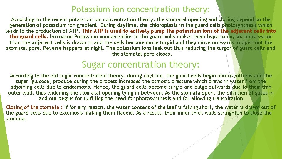 Potassium ion concentration theory: According to the recent potassium ion concentration theory, the stomatal