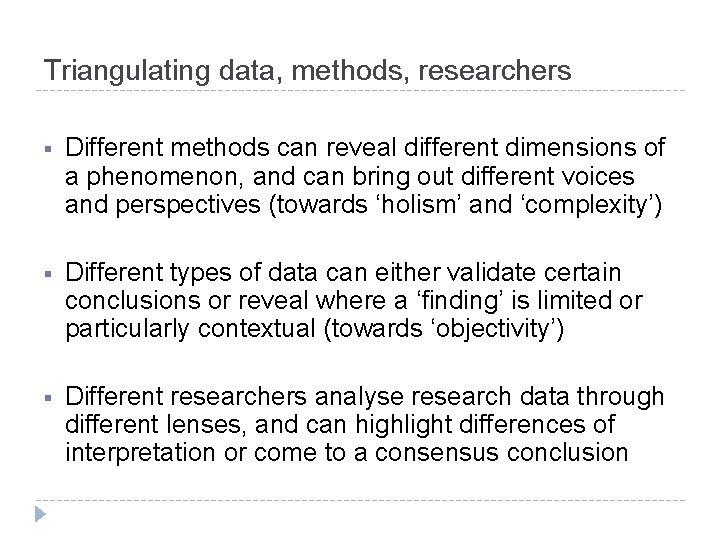 Triangulating data, methods, researchers § Different methods can reveal different dimensions of a phenomenon, Triangulating data, methods, researchers § Different methods can reveal different dimensions of a phenomenon,