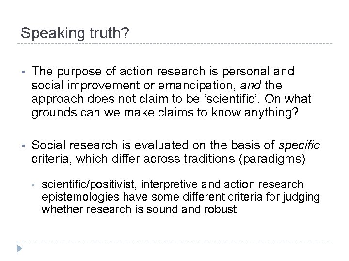 Speaking truth? § The purpose of action research is personal and social improvement or Speaking truth? § The purpose of action research is personal and social improvement or