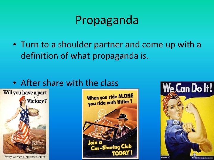 Propaganda • Turn to a shoulder partner and come up with a definition of