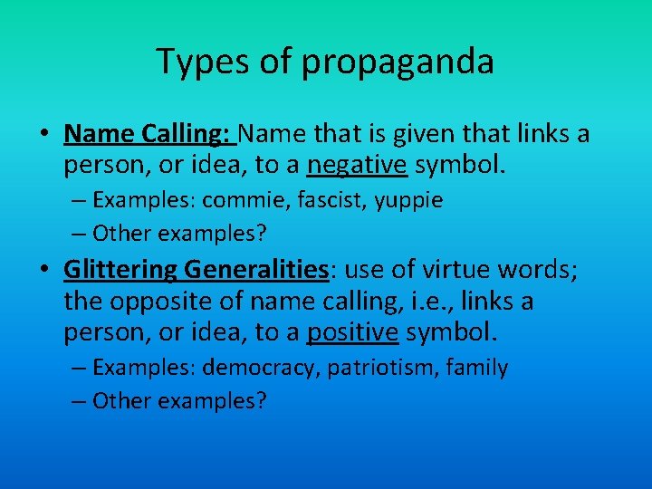 Types of propaganda • Name Calling: Name that is given that links a person,