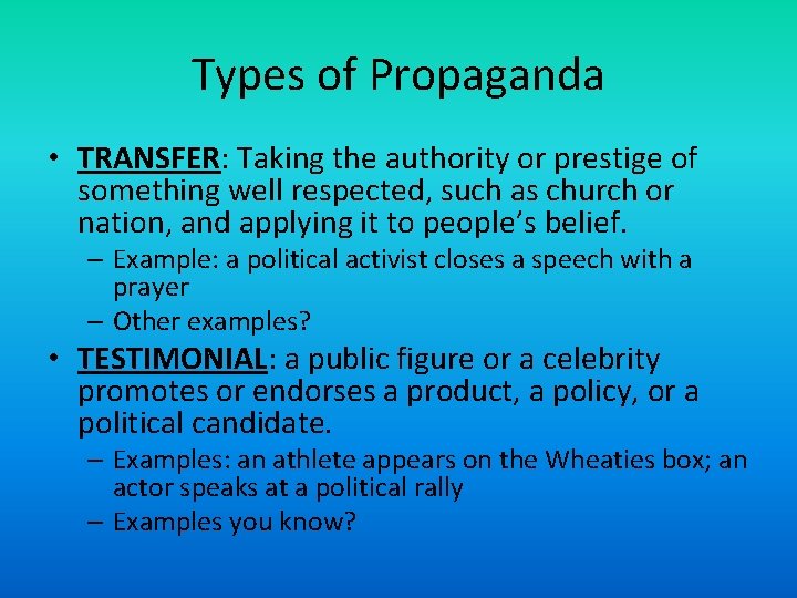 Types of Propaganda • TRANSFER: Taking the authority or prestige of something well respected,