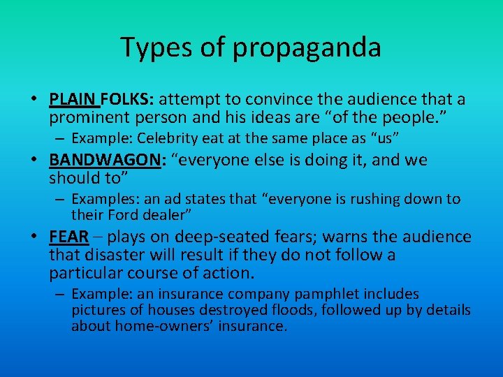 Types of propaganda • PLAIN FOLKS: attempt to convince the audience that a prominent