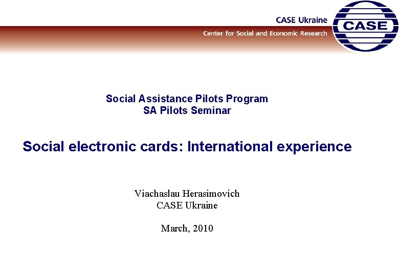 Social Assistance Pilots Program SA Pilots Seminar Social electronic cards: International experience Viachaslau Herasimovich