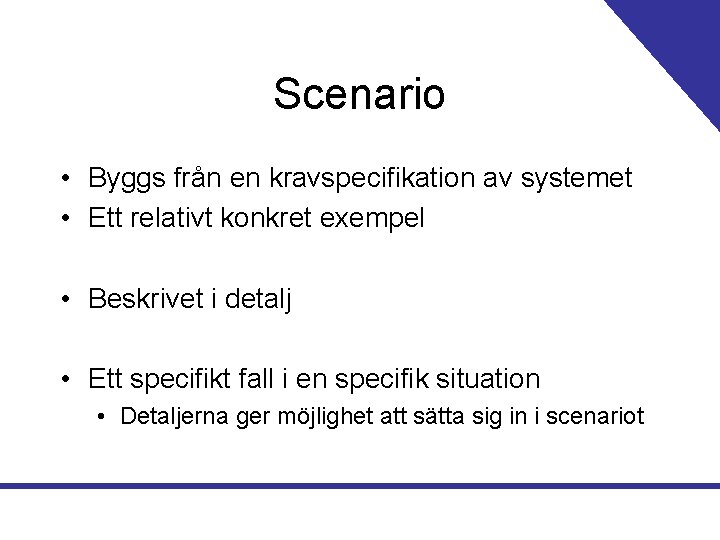 Scenario • Byggs från en kravspecifikation av systemet • Ett relativt konkret exempel •