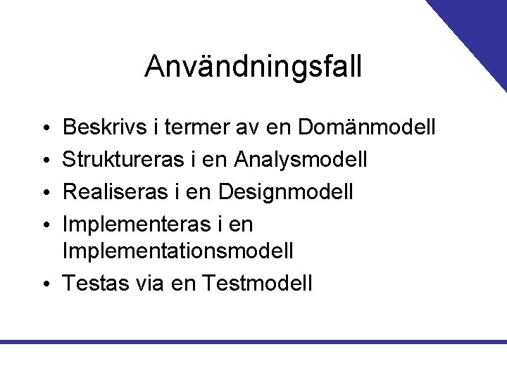 Användningsfall Beskrivs i termer av en Domänmodell Struktureras i en Analysmodell Realiseras i en