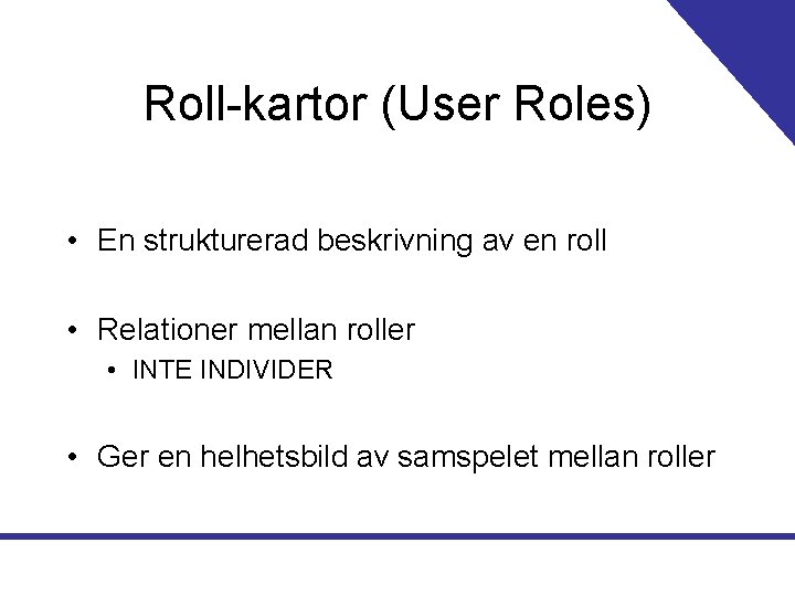 Roll-kartor (User Roles) • En strukturerad beskrivning av en roll • Relationer mellan roller
