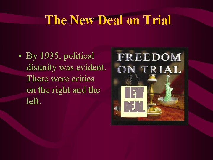 The New Deal on Trial ▪ By 1935, political disunity was evident. There were