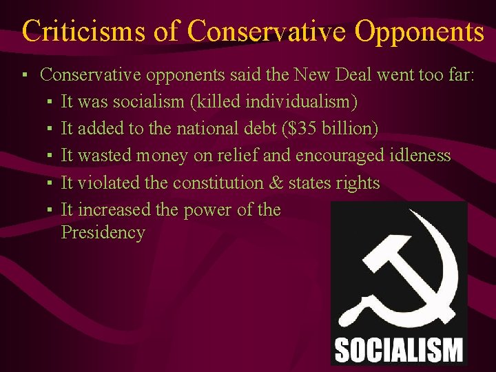 Criticisms of Conservative Opponents ▪ Conservative opponents said the New Deal went too far: