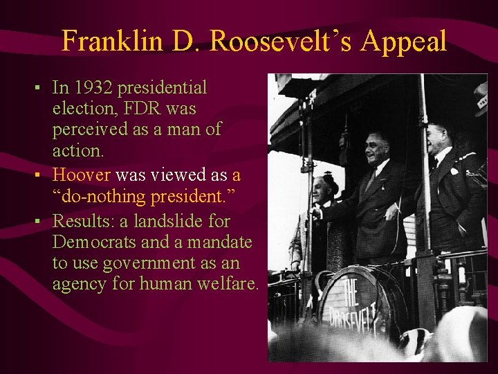 Franklin D. Roosevelt’s Appeal ▪ In 1932 presidential election, FDR was perceived as a
