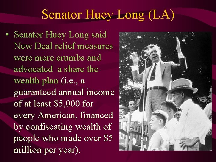 Senator Huey Long (LA) ▪ Senator Huey Long said New Deal relief measures were