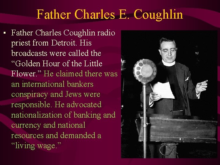 Father Charles E. Coughlin ▪ Father Charles Coughlin radio priest from Detroit. His broadcasts