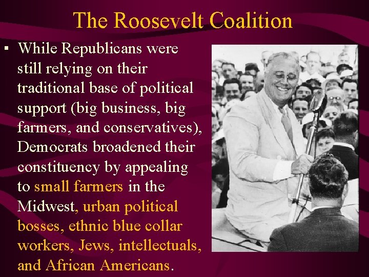 The Roosevelt Coalition ▪ While Republicans were still relying on their traditional base of
