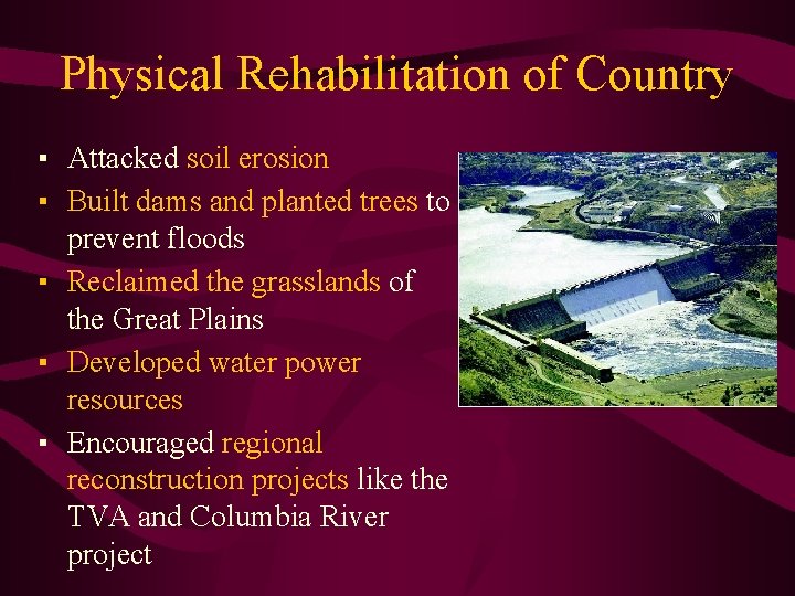 Physical Rehabilitation of Country ▪ Attacked soil erosion ▪ Built dams and planted trees