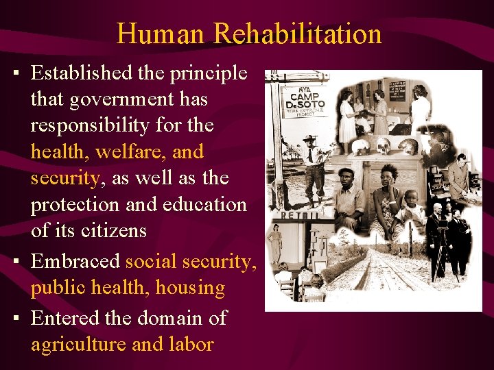 Human Rehabilitation ▪ Established the principle that government has responsibility for the health, welfare,