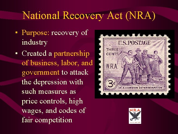 National Recovery Act (NRA) ▪ Purpose: recovery of industry ▪ Created a partnership of