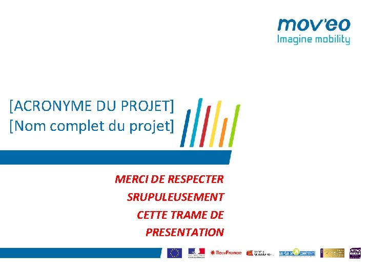 [ACRONYME DU PROJET] [Nom complet du projet] MERCI DE RESPECTER SRUPULEUSEMENT CETTE TRAME DE