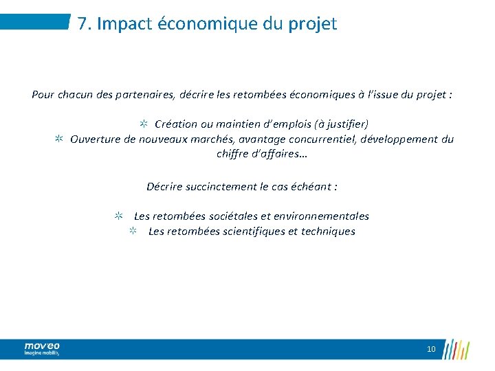 7. Impact économique du projet Pour chacun des partenaires, décrire les retombées économiques à