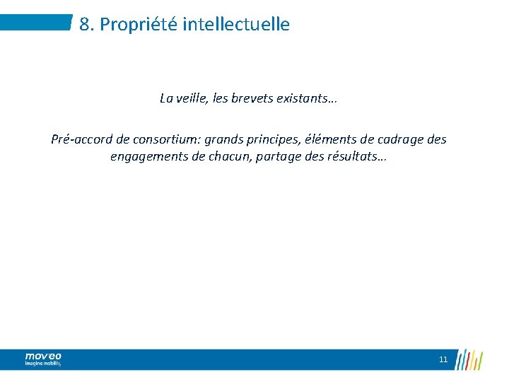 8. Propriété intellectuelle La veille, les brevets existants… Pré-accord de consortium: grands principes, éléments