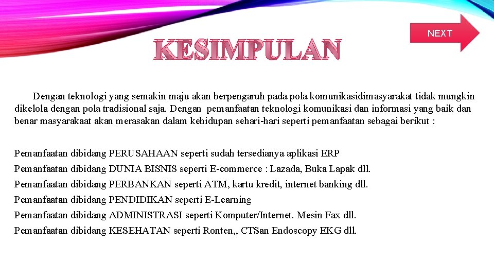 KESIMPULAN NEXT Dengan teknologi yang semakin maju akan berpengaruh pada pola komunikasidimasyarakat tidak mungkin