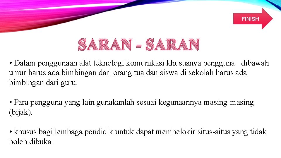 FINISH SARAN - SARAN • Dalam penggunaan alat teknologi komunikasi khususnya pengguna dibawah umur