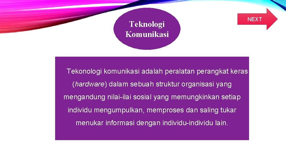 Teknologi Komunikasi NEXT Tekonologi komunikasi adalah peralatan perangkat keras (hardware) dalam sebuah struktur organisasi