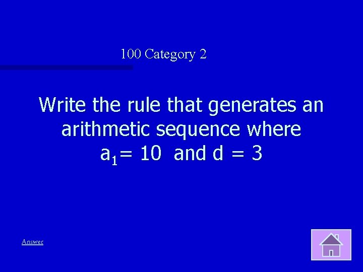 100 Category 2 Write the rule that generates an arithmetic sequence where a 1=