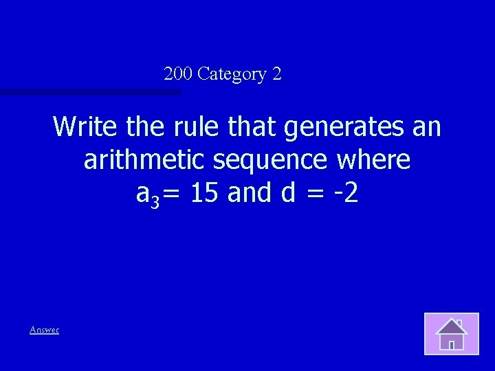 200 Category 2 Write the rule that generates an arithmetic sequence where a 3=