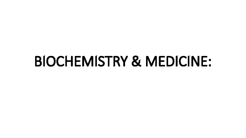 BIOCHEMISTRY & MEDICINE: 