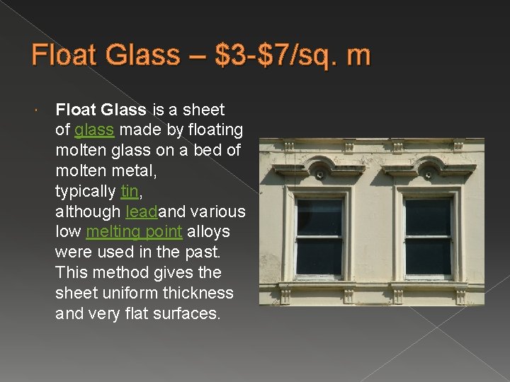 Float Glass – $3 -$7/sq. m Float Glass is a sheet of glass made