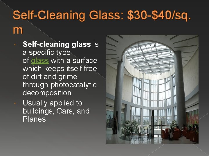 Self-Cleaning Glass: $30 -$40/sq. m Self-cleaning glass is a specific type of glass with