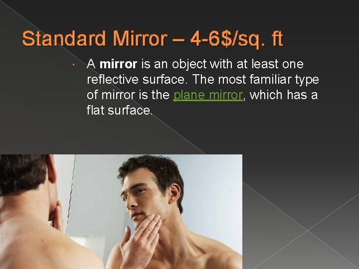 Standard Mirror – 4 -6$/sq. ft A mirror is an object with at least