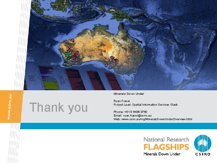 Minerals Down Under Thank you Ryan Fraser Project Lead: Spatial Information Services Stack Phone: