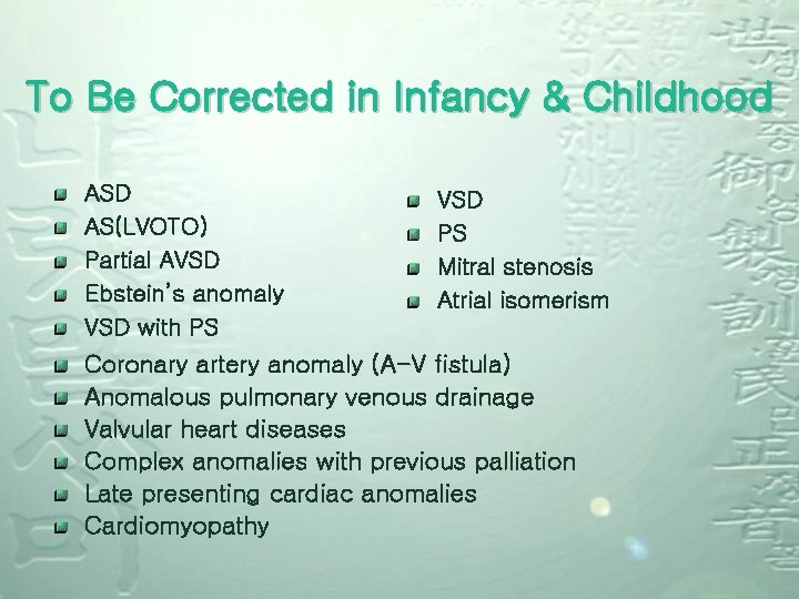 To Be Corrected in Infancy & Childhood ASD AS(LVOTO) Partial AVSD Ebstein’s anomaly VSD
