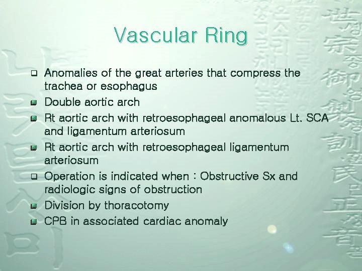 Vascular Ring q q Anomalies of the great arteries that compress the trachea or