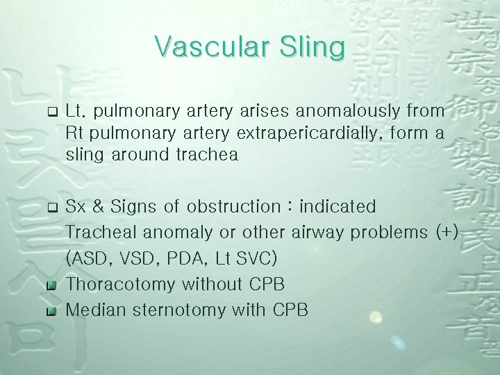 Vascular Sling q Lt. pulmonary artery arises anomalously from Rt pulmonary artery extrapericardially, form