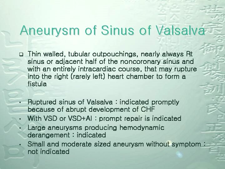 Aneurysm of Sinus of Valsalva q Thin walled, tubular outpouchings, nearly always Rt sinus