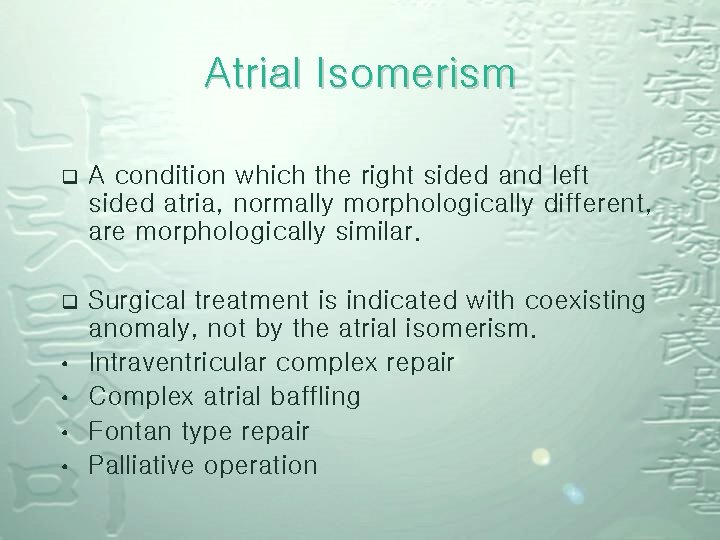 Atrial Isomerism q A condition which the right sided and left sided atria, normally
